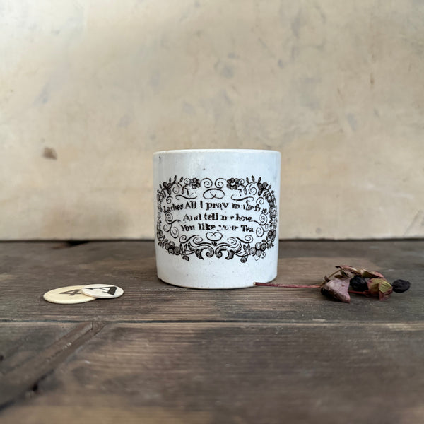 Antique 'Ladies all I pray make free and tell me how you like your tea' Cup