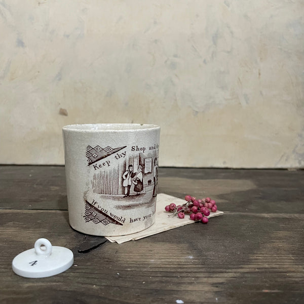Antique 1840s Keep Thy Shop and Thy Shop Will Keep Thee Cup